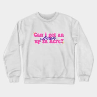 Can I get an Amen up in here? Crewneck Sweatshirt